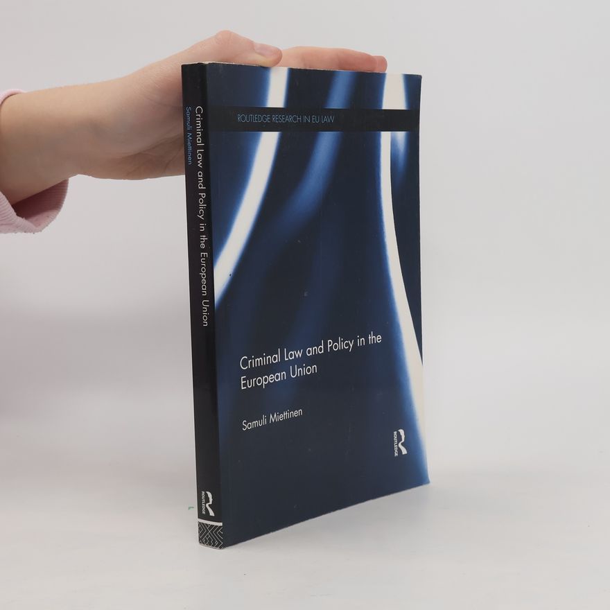 Samuli Miettinen Routledge Research in EU Law: Criminal Law and Policy in the European Union