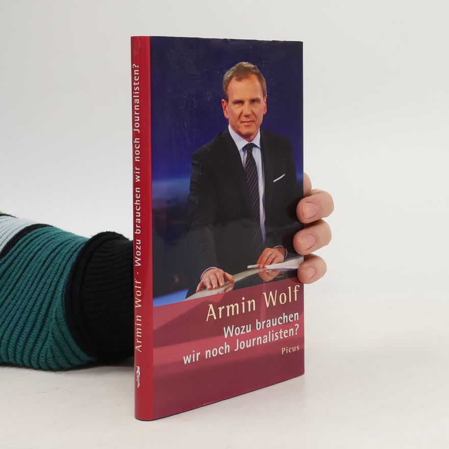 Armin Wolf Wozu brauchen wir noch Journalisten?