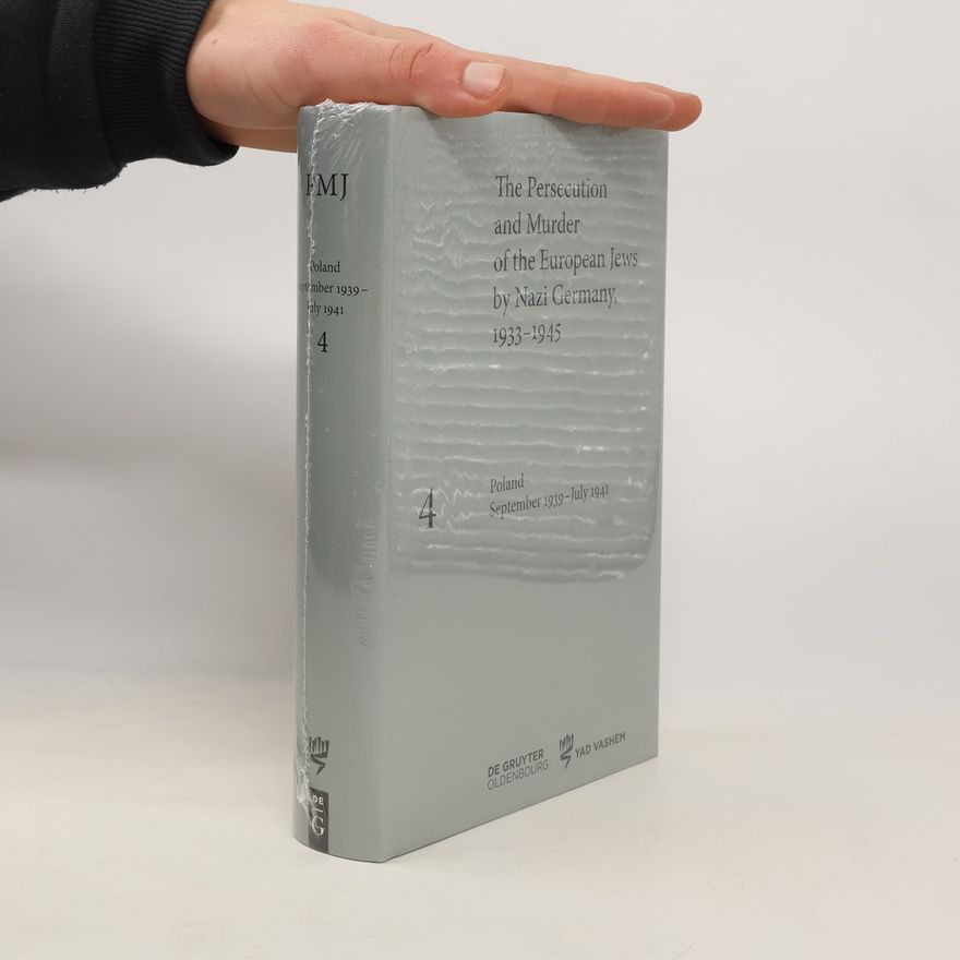 Autorenkollektiv The Persecution and Murder of the European Jews by Nazi Germany 1933–1945, Vol. 4: Poland September 1939 - July 1941