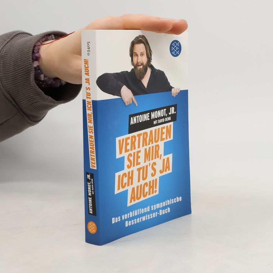 Antoine Monot Vertrauen Sie mir, ich tu's ja auch!