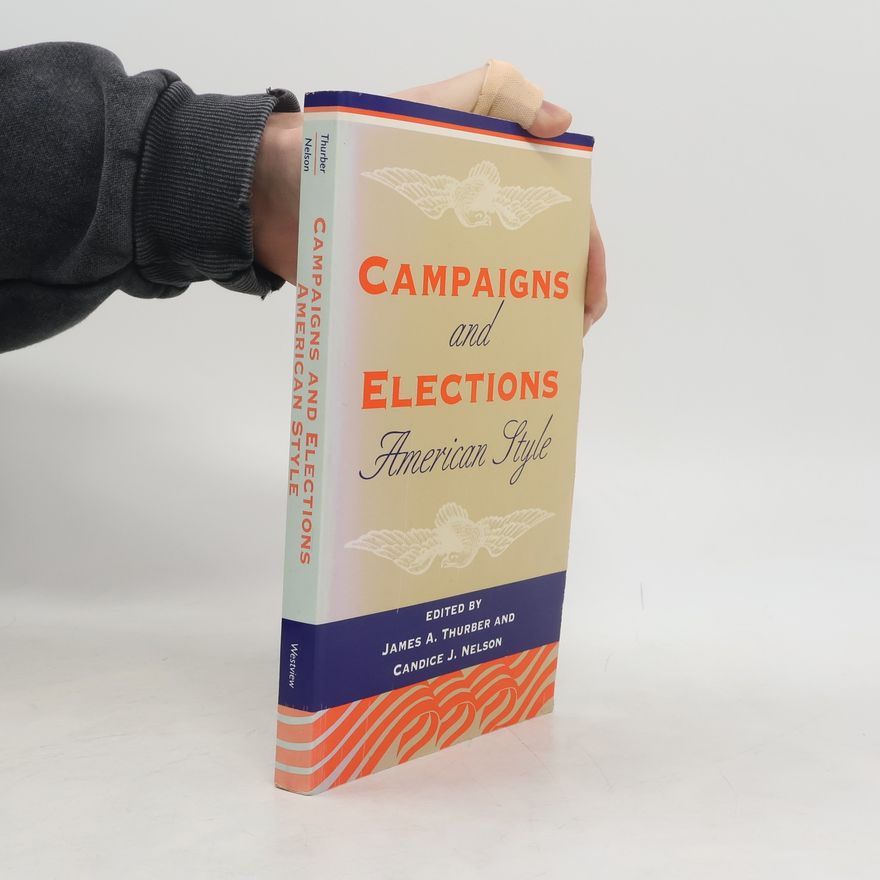James A. Thurber Campaigns and Elections American Style
