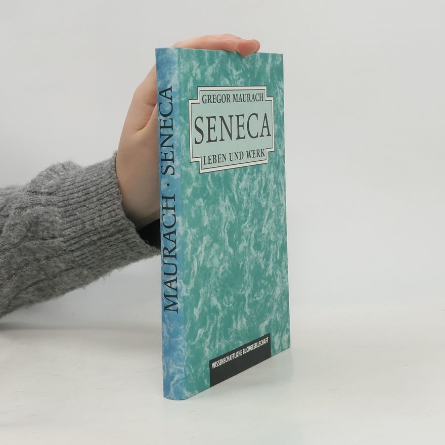 Gregor Maurach Seneca. Leben und Werk.