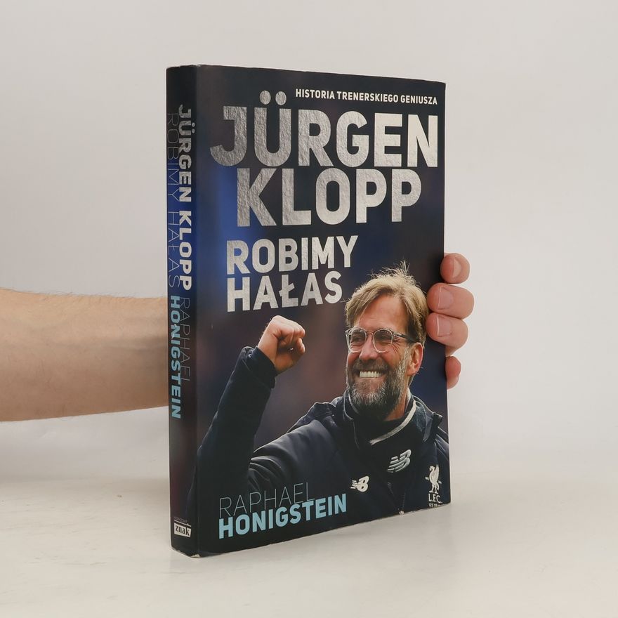 Raphael Honigstein Jurgen Klopp. Robimy hałas. Historia trenerskiego geniusza