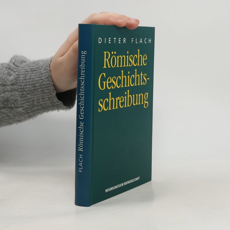 Dieter Flach Römische Geschichtsschreibung
