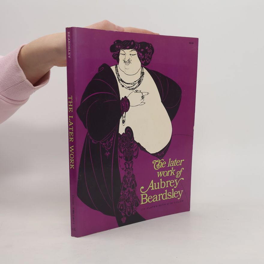 Aubrey Beardsley The Later Work of Aubrey Beardsley