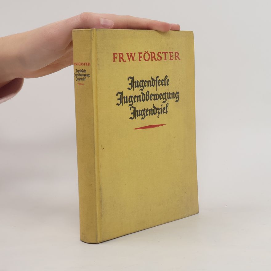 Friedrich Wilhelm Foerster Jugendseele, Jugendbewegung, Jugendziel