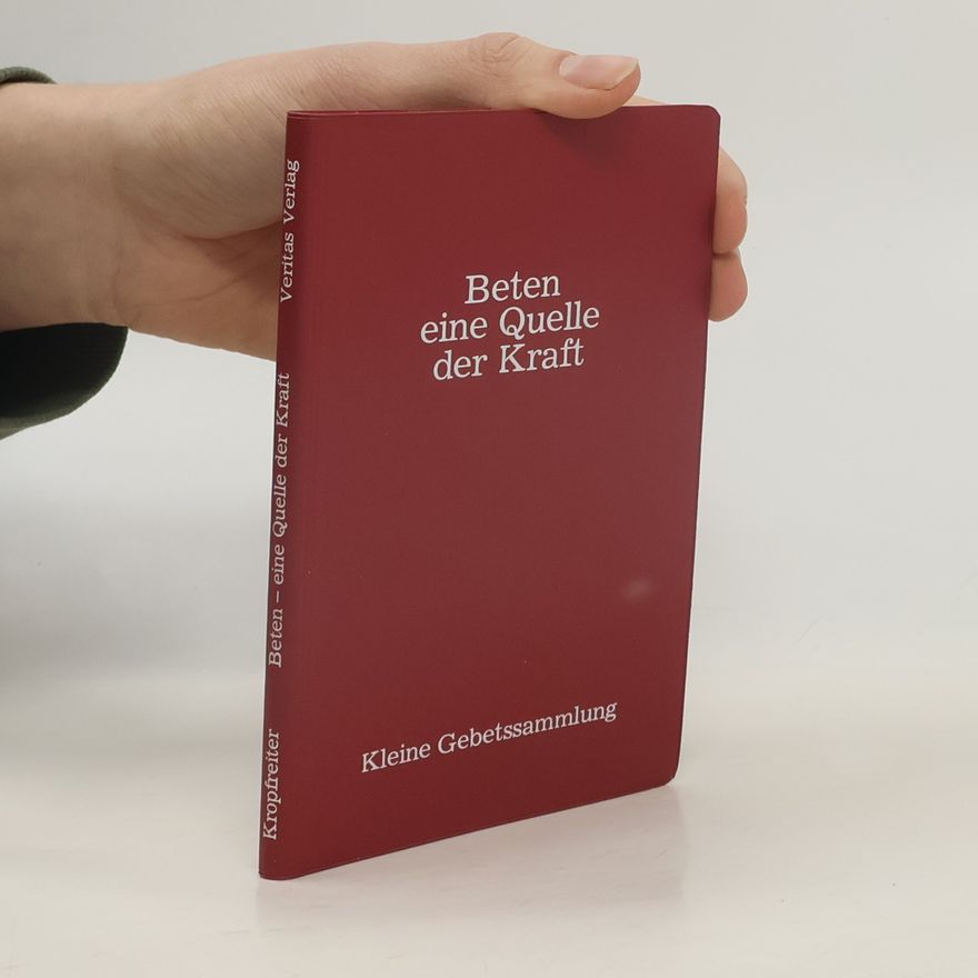 Franz Kropfreiter Beten - Eine Quelle der Kraft