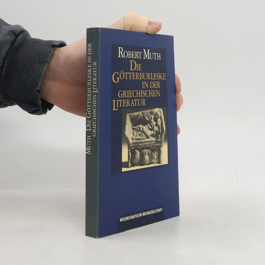 Robert Muth Die Götterburleske in der griechischen Literatur