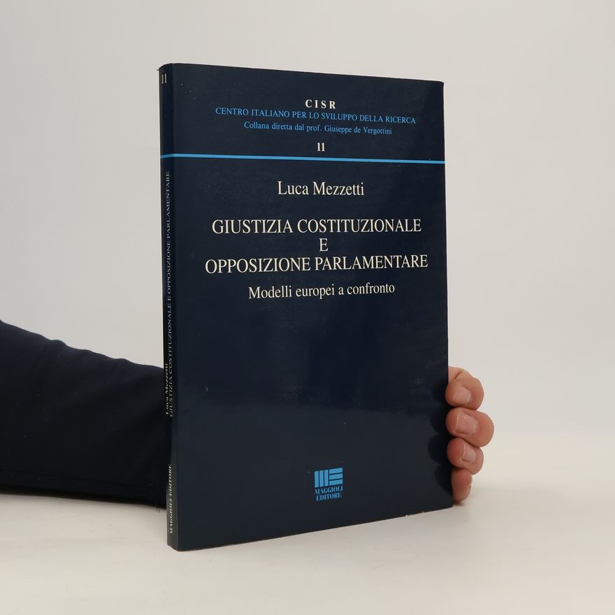 Luca Mezzetti CISR - Centro Italiano per lo Sviluppo della Ricerca - collana diretta dal prof. Giuseppe de Vergottini - 11: Giustizia costituzionale e opposizione parlamentare