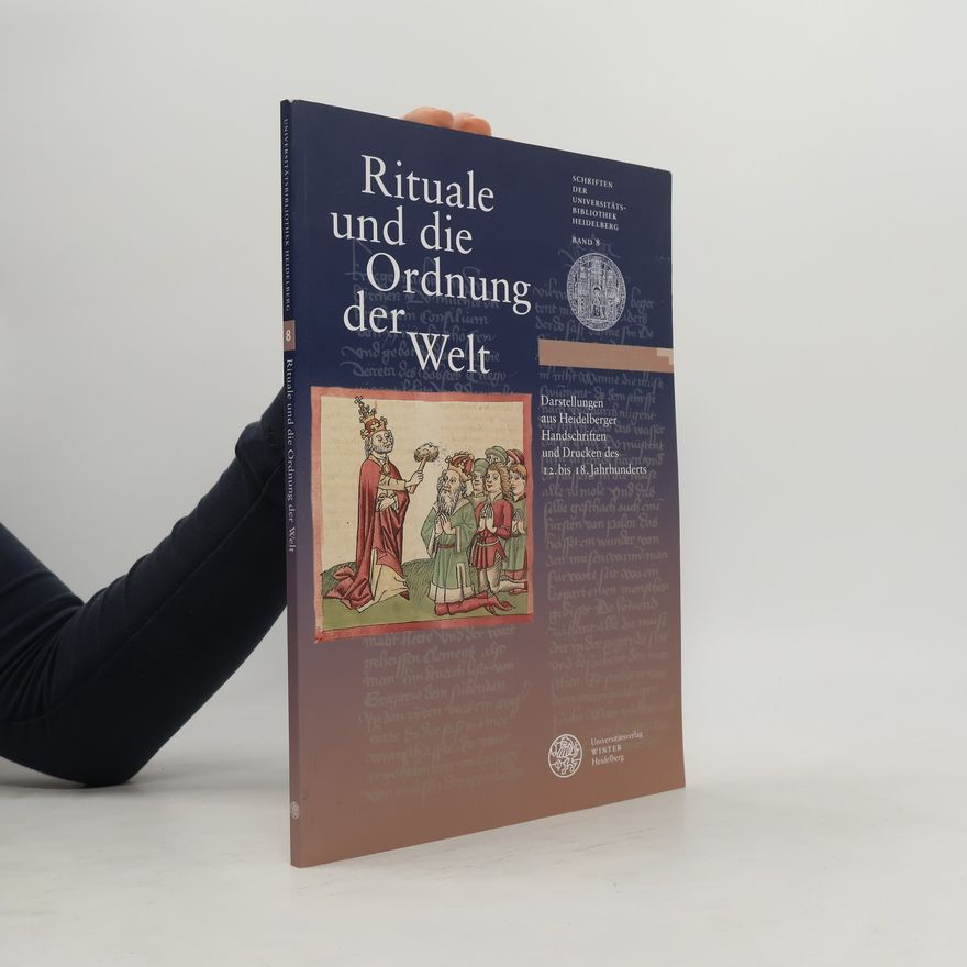 Universitatsbibliothek Heidelberg Schriften der Universitätsbibliothek Heidelberg - 8: Rituale und die Ordnung der Welt