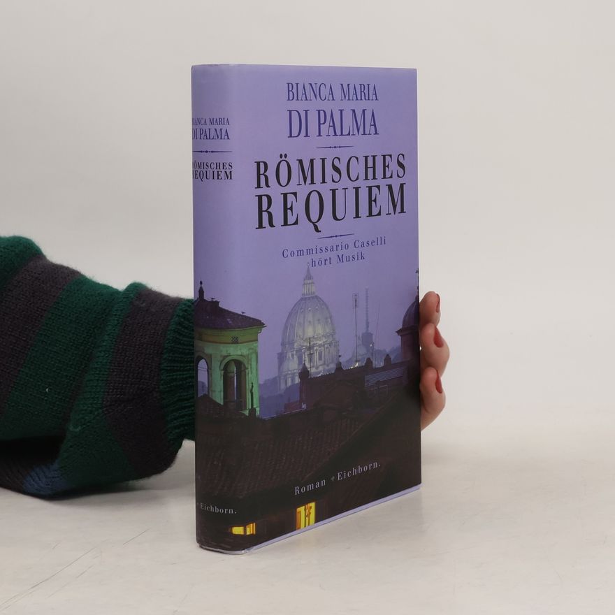 Bianca M. Di Palma Römisches Requiem. Commissario Caselli hört Musik. Roman