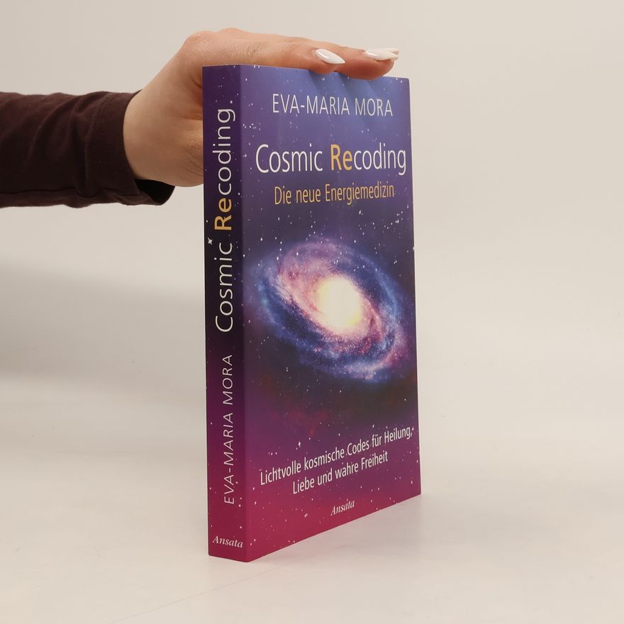 Eva-Maria Mora Cosmic Recoding - Die neue Energiemedizin