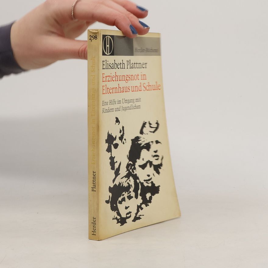 Elisabeth Plattner Erziehungsnot in Elternhaus und Schule