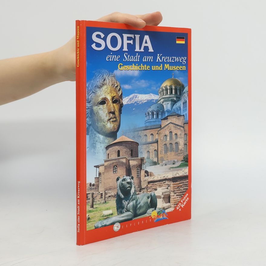 Various authors Sofia eine Stadt am Kreuzweg. Geschichte und Museen