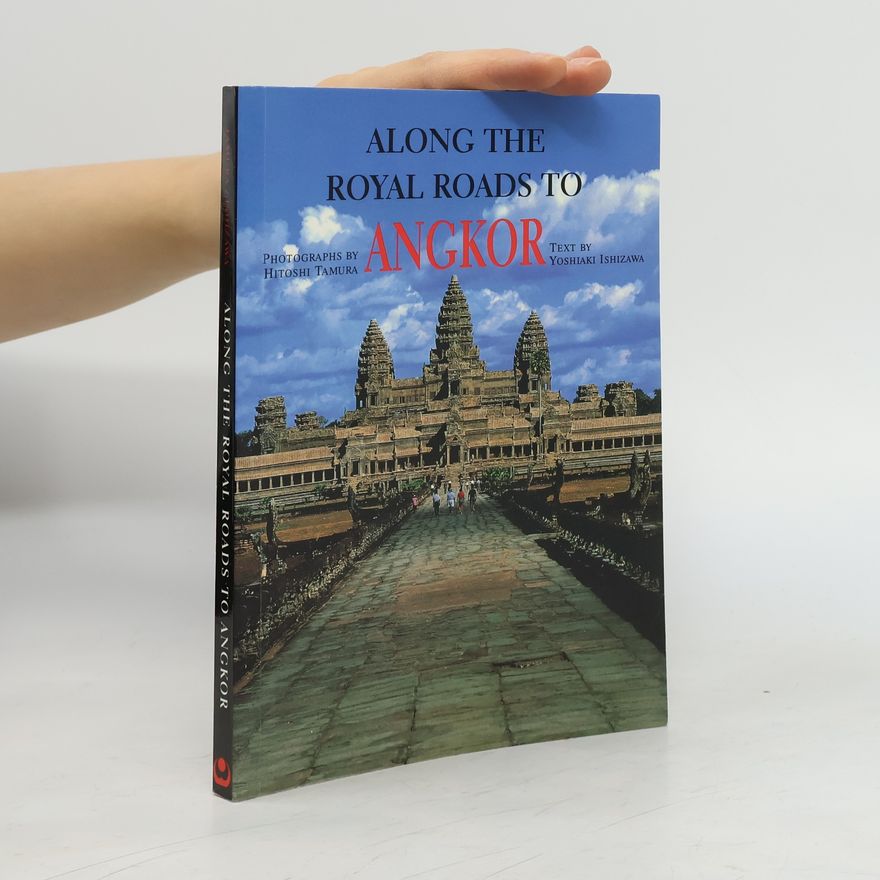 Yoshiaki Ishizawa Along the Royal Roads to Angkor