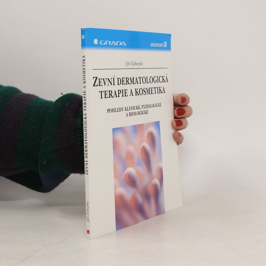 Jiří Záhejský Zevní dermatologická terapie a kosmetika : pohledy klinické, fyziologické a biologické