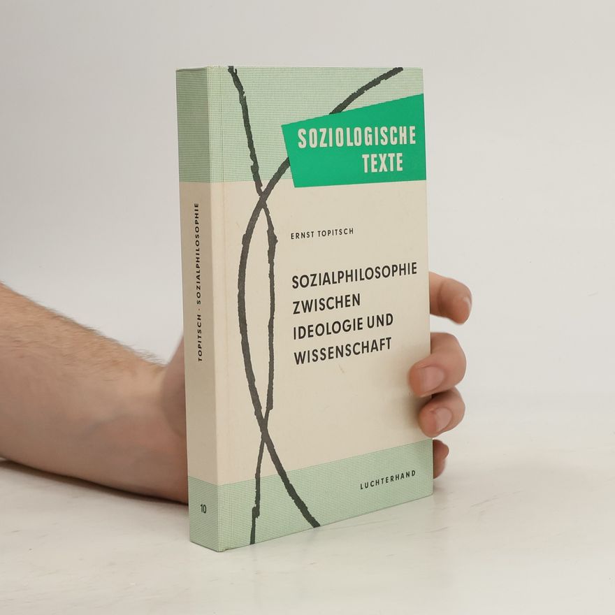 Ernst Topitsch Sozialphilosophie zwischen Ideologie und Wissenschaft