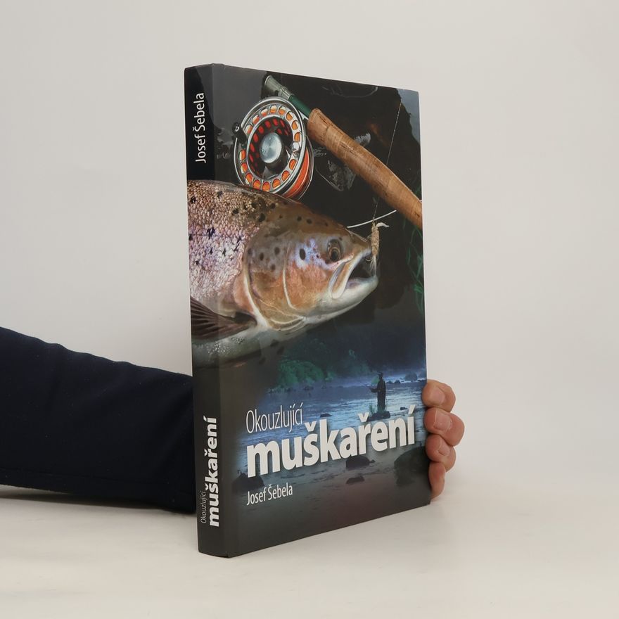 Josef Šebela Okouzlující muškaření