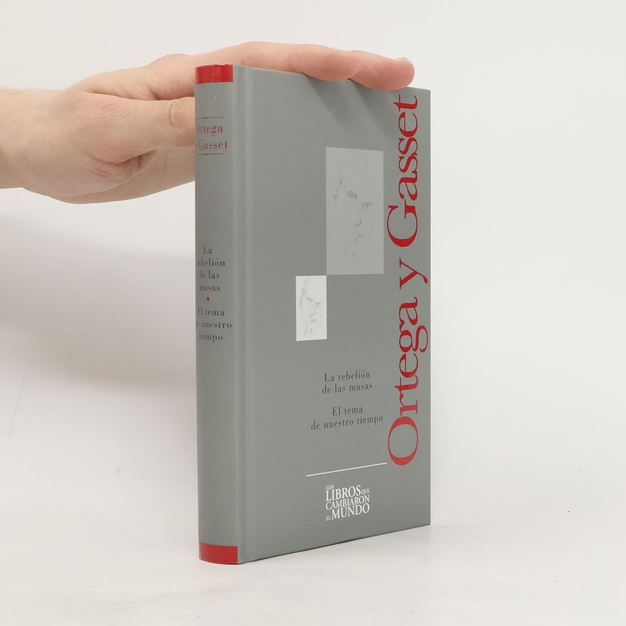 José Ortega y Gasset Los libros que cambiaron el mundo: La rebelión de las masas ; El tema de nuestro tiempo