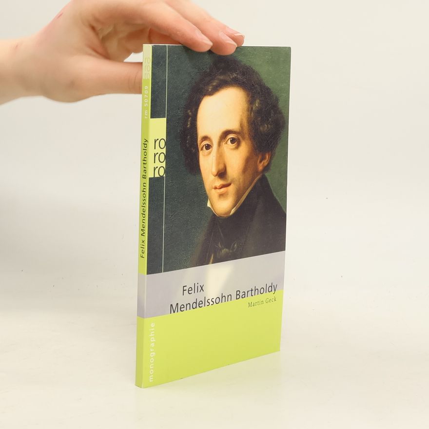 Martin Geck Felix Mendelssohn Bartholdy