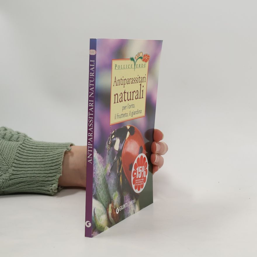 Adriano Del Fabro Antiparassitari naturali per l'orto, il frutteto, il giardino