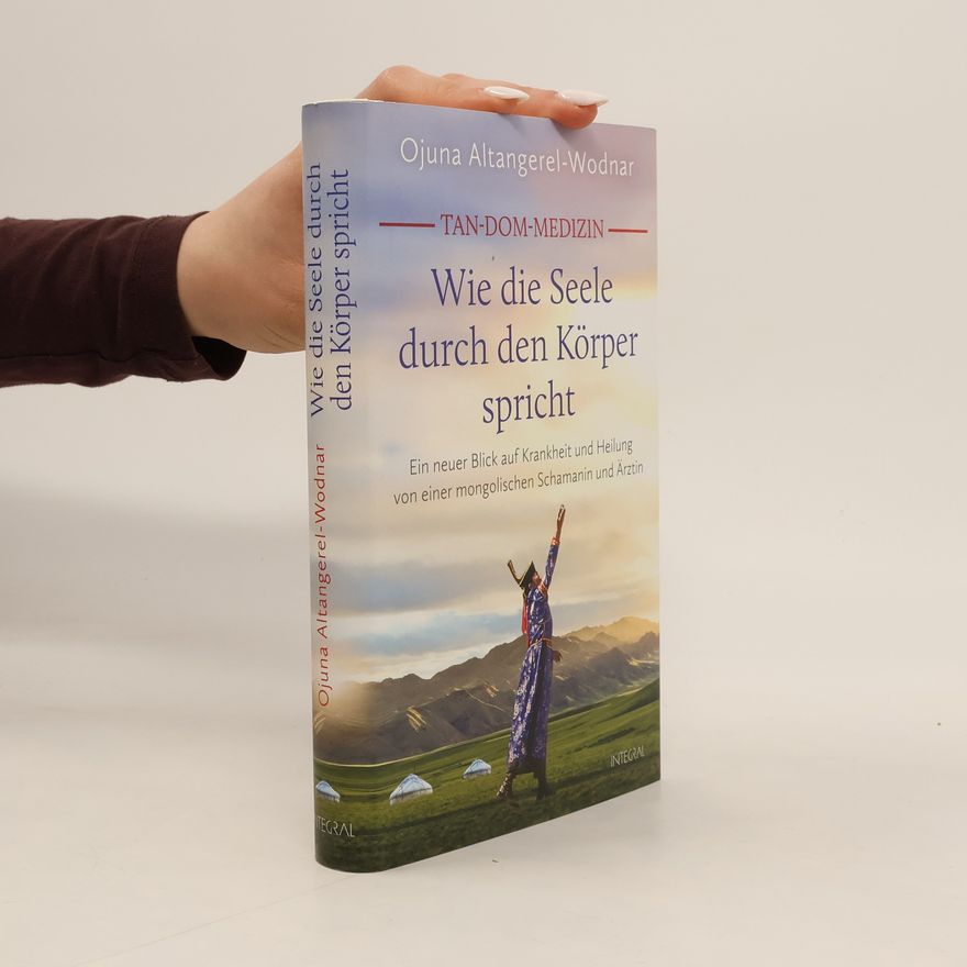 Ojuna Altangerel-Wodnar Tan-Dom-Medizin: Wie die Seele durch den Körper spricht