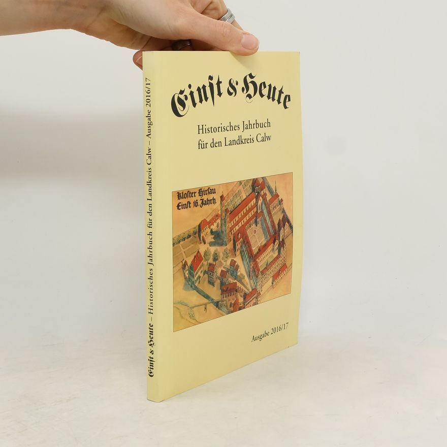 Autorenkollektiv Einst & Heute. Historisches Jahrbuch für den Landkreisd Calw. Ausgabe 2016/17