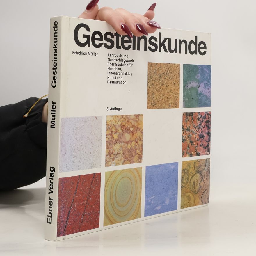 Friedrich Müller Gesteinskunde: Lehrbuch und Nachschlagewerk über Gesteine für Hochbau, Innenarchitektur, Kunst und Restauration - 5. Auflage