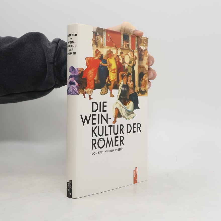 Karl-Wilhelm Weeber Die Weinkultur der Römer