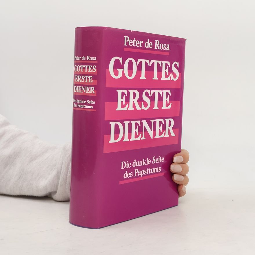 Peter de Rosa Gottes erste Diener. Die dunkle Seite des Papsttums