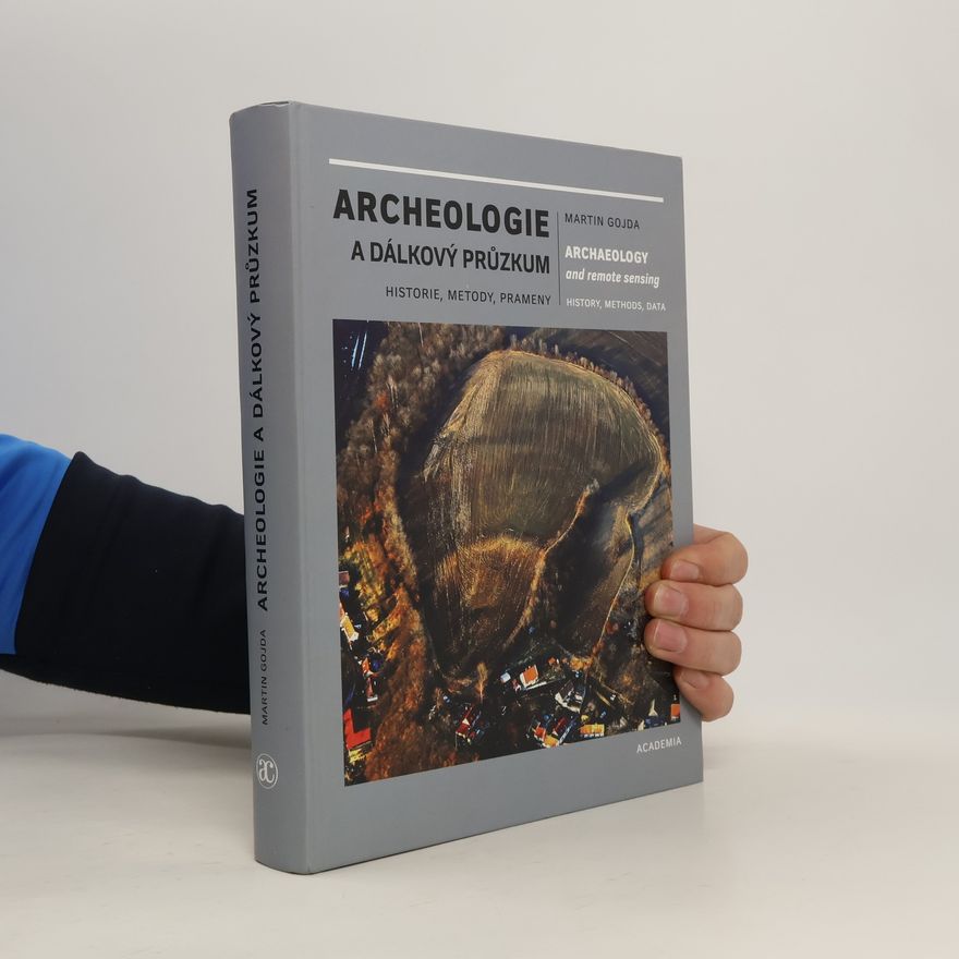 Martin Gojda Archeologie a dálkový průzkum = Archaeology and remote sensing