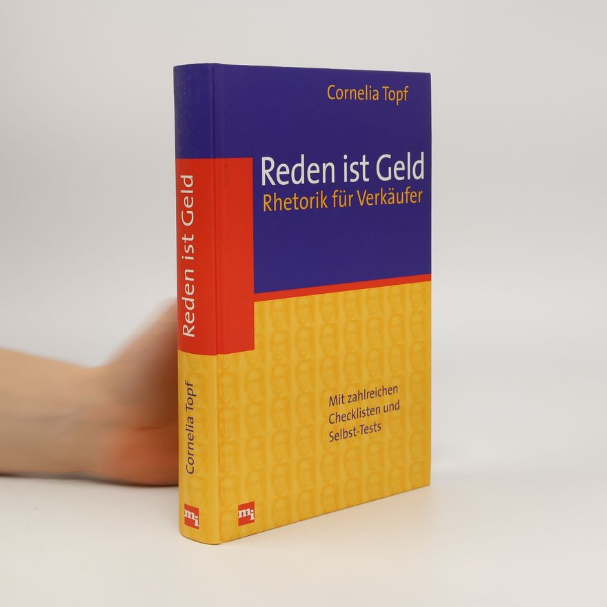 Cornelia Topf Reden ist Geld. Rhetorik für Verkäufer. Mit zahlreichen Checklisten und Selbst-Tests