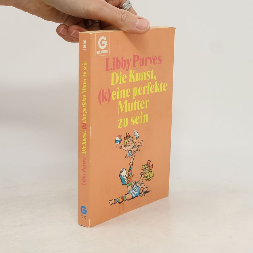 Libby Purves Die Kunst, (k)eine perfekte Mutter zu sein