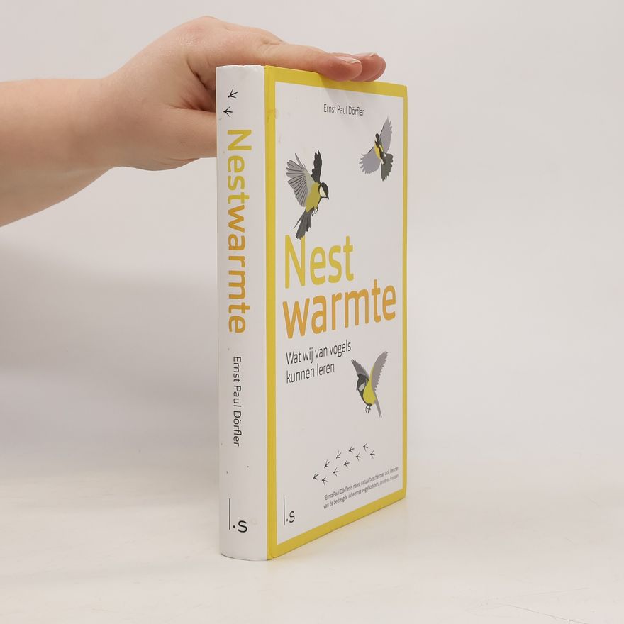 Ernst Paul Dörfler Nestwarmte: Wat wij van vogels kunnen leren