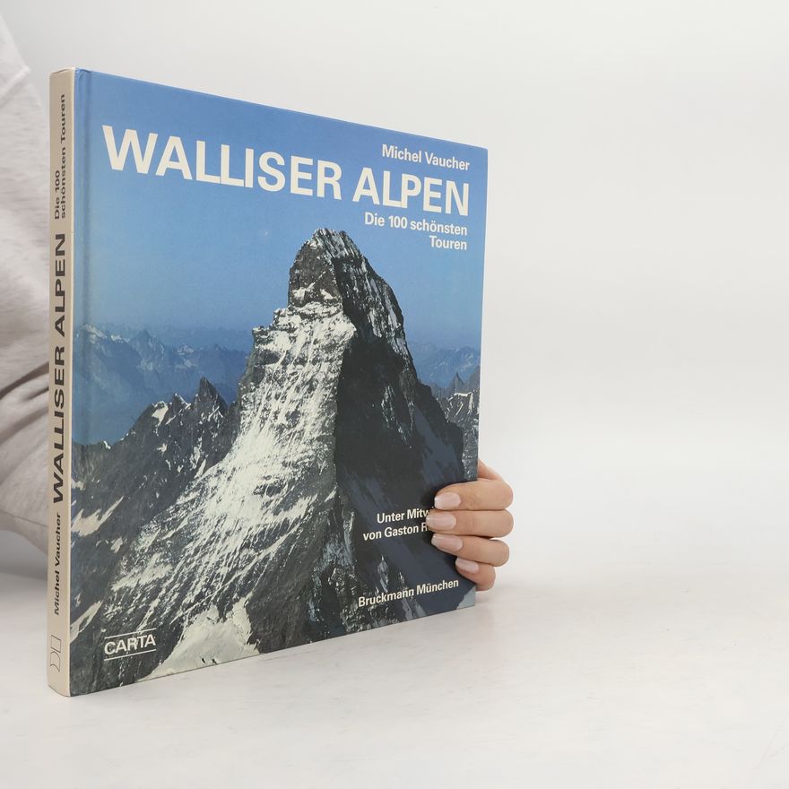 Michel Vaucher Walliser Alpen: Die 100 schönsten Touren