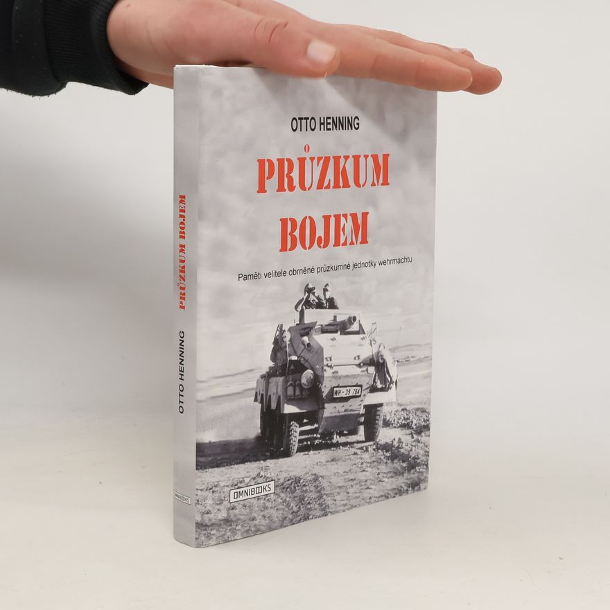 Otto Henning Průzkum bojem : paměti velitele obrněné průzkumné jednotky wehrmachtu