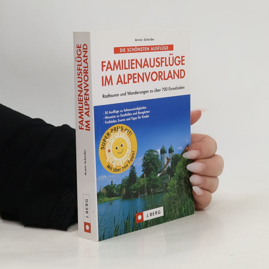 Armin Scheider Die schönsten Familienausflüge im Alpenvorland