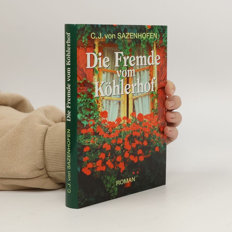Carl J. von Sazenhofen Die Fremde vom Köhlerhof
