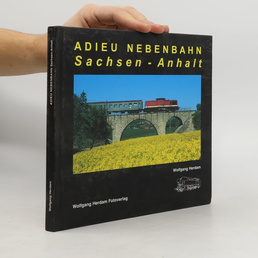 Wolfgang Herdam Adieu Nebenbahn - Sachsen-Anhalt