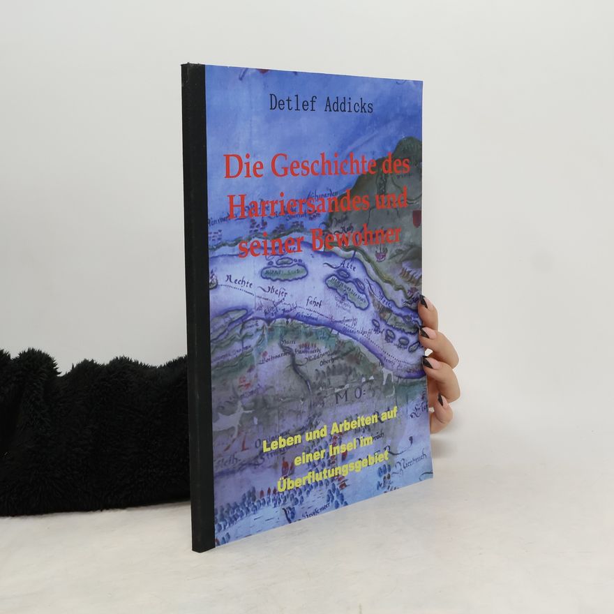 Detlef Addicks Die Geschichte des Harriersandes und seiner Bewohner