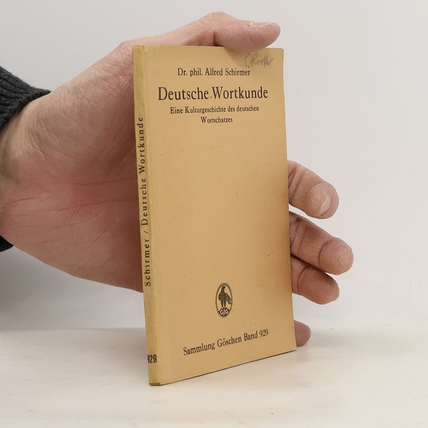 Alfred Schirmer Deutsche Wortkunde: Eine kulturgeschichtliche Betrachtung des deutschen Wortschatzes