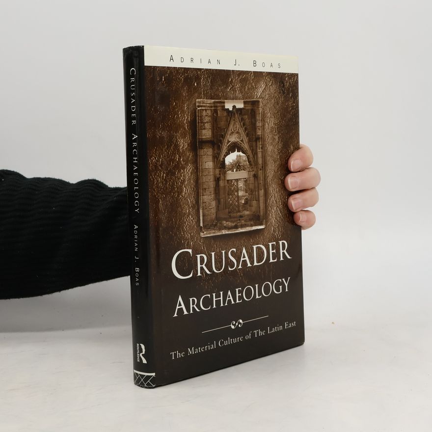 Adrian J. Boas Crusader Archaeology