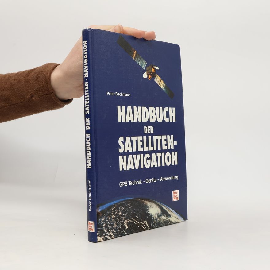 Peter Bachmann Handbuch der Satellitennavigation