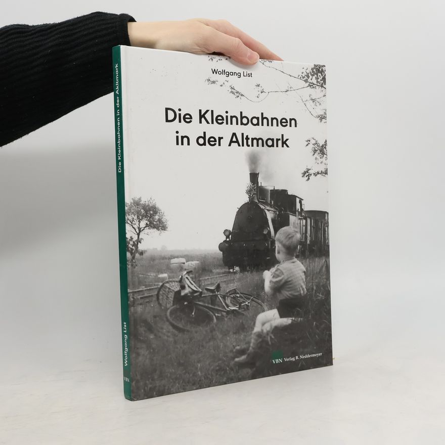 Wolfgang List Die Kleinbahnen in der Altmark