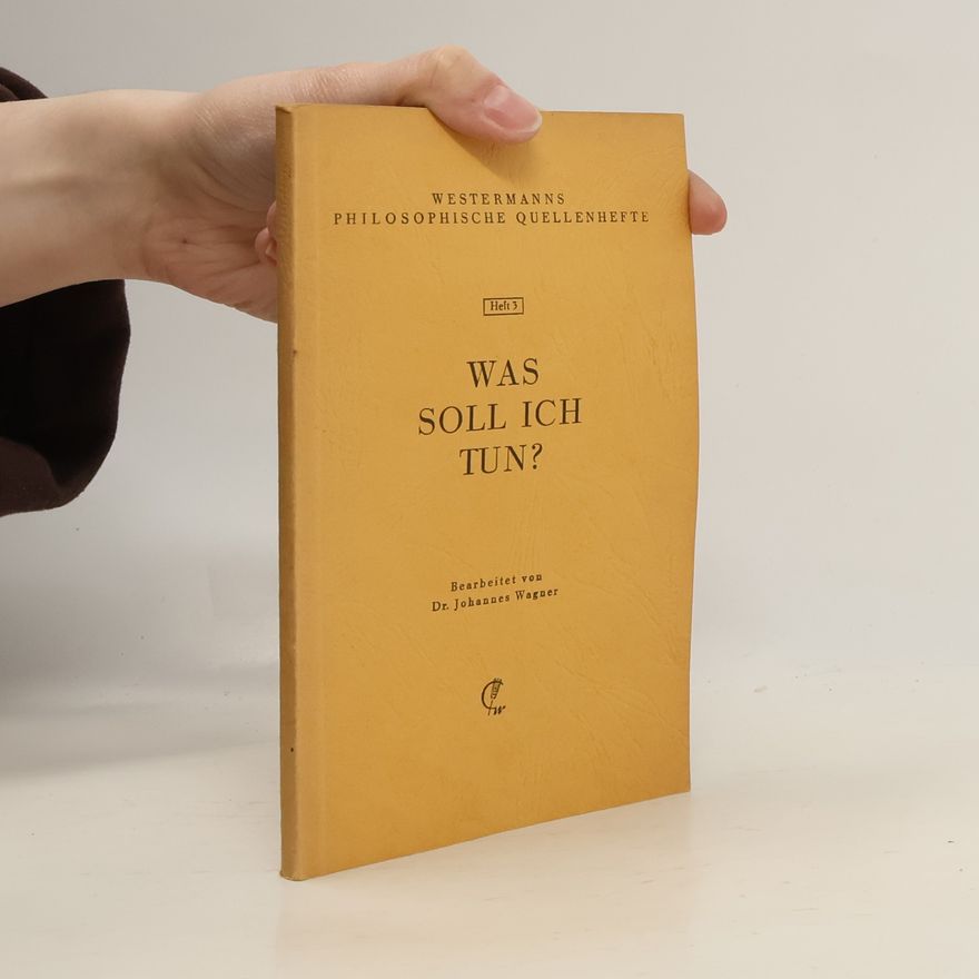 Johannes Wagner Westermanns Philosophische Quellenhefte, Heft 3. Was soll ich tun?