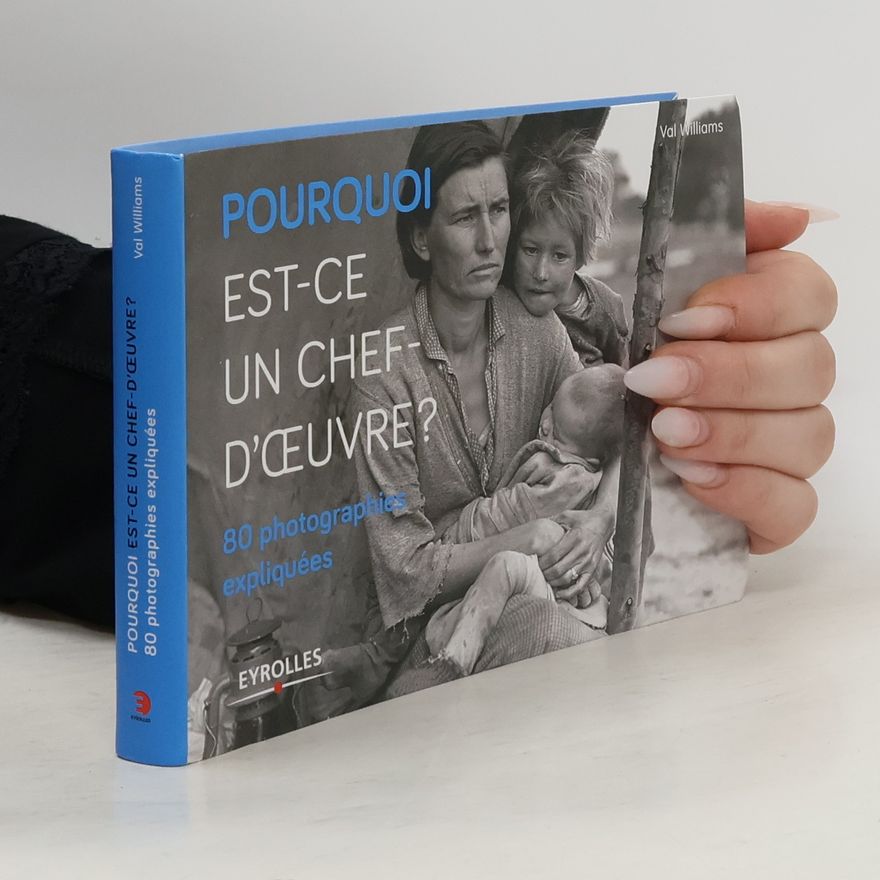 Val Williams Pourquoi est-ce un chef-d'œuvre ? 80 photographies expliquées
