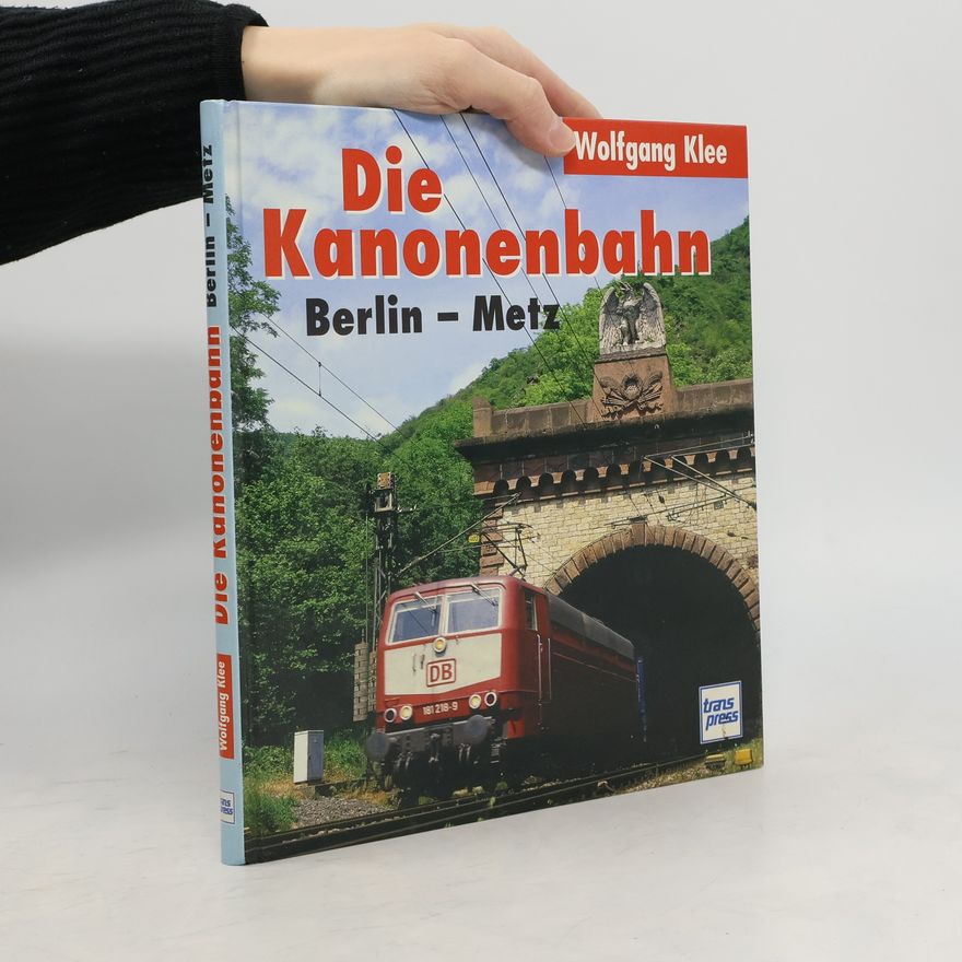Wolfgang Klee Die Kanonenbahn Berlin-Metz