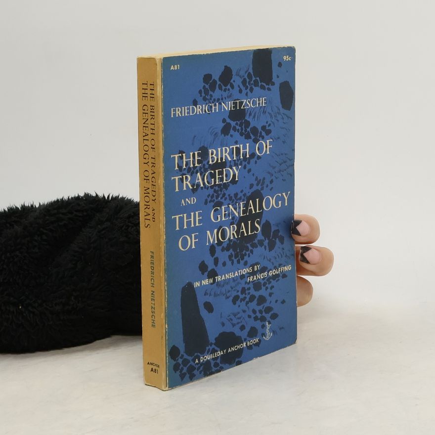 Friedrich Nietzsche The Birth of Tragedy and The Genealogy of Morals