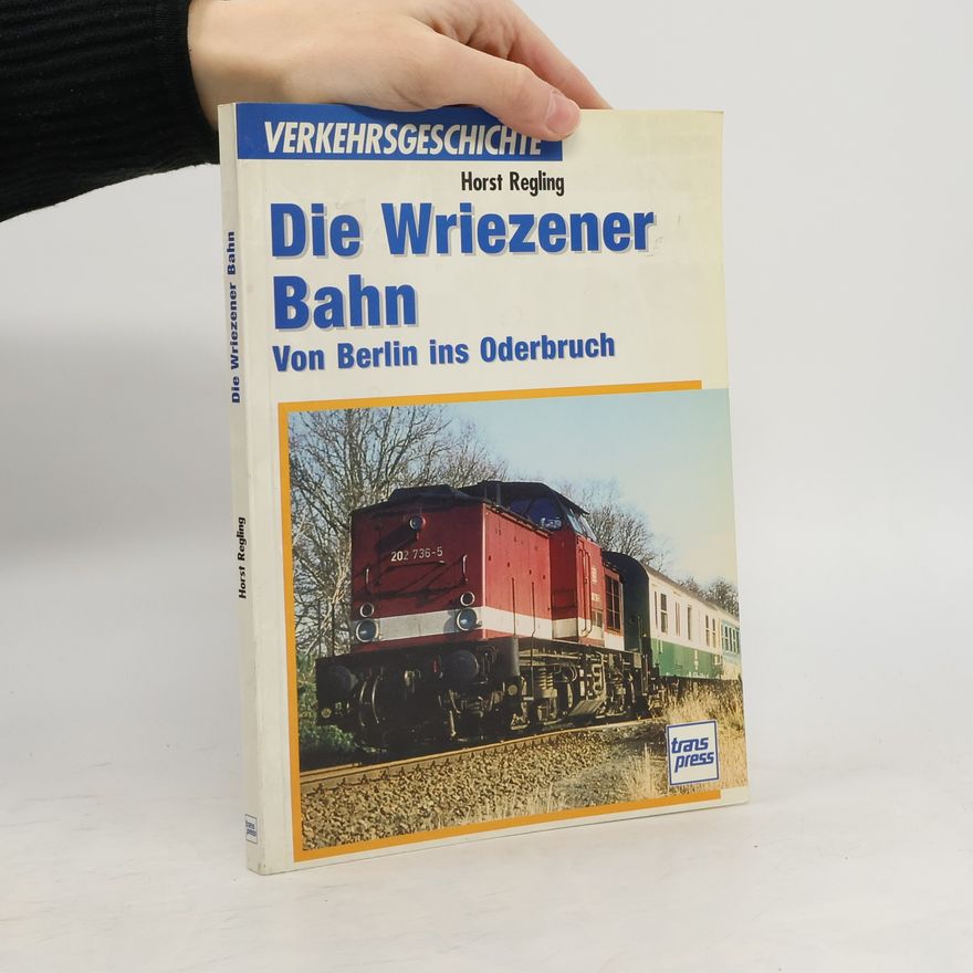 Horst Regling Die Wriezener Bahn