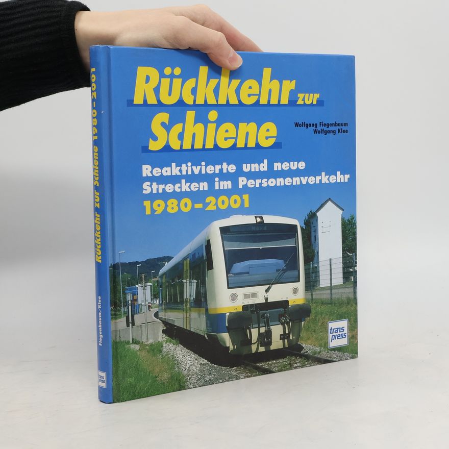 Wolfgang Klee Rückkehr auf die Schiene. Reaktivierte Strecken im Nahverkehr 1980 - 2000
